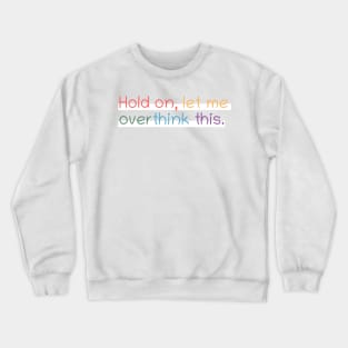 Hold on, let me overthink this mini Crewneck Sweatshirt